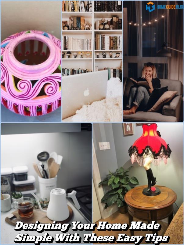 Designing Your Home Made Simple With These Easy Tips
