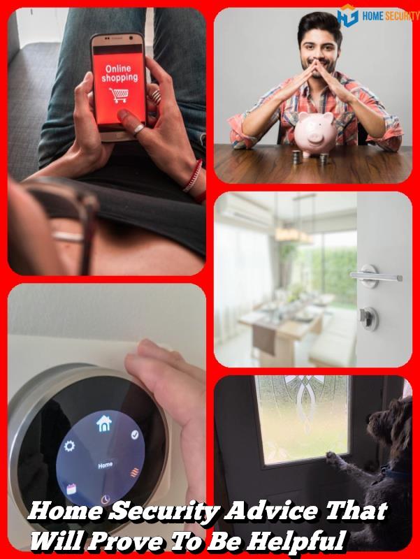 Home Security Advice That Will Prove To Be Helpful