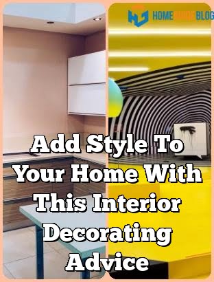 Add Style To Your Home With This Interior Decorating Advice