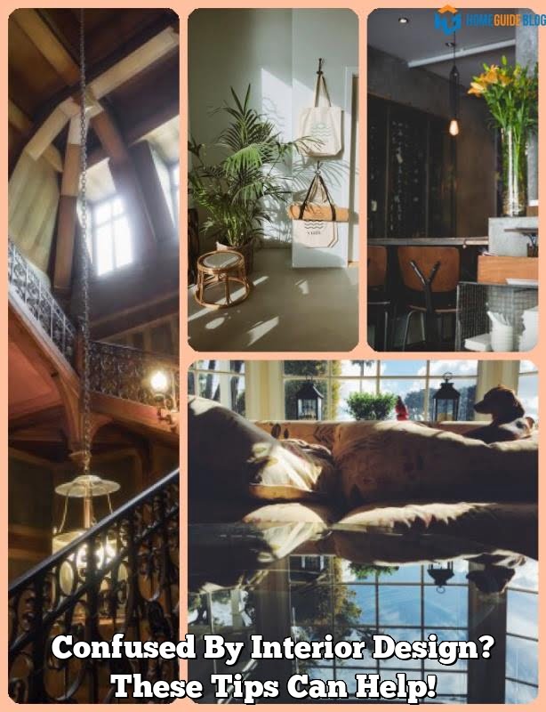 Confused By Interior Design? These Tips Can Help!