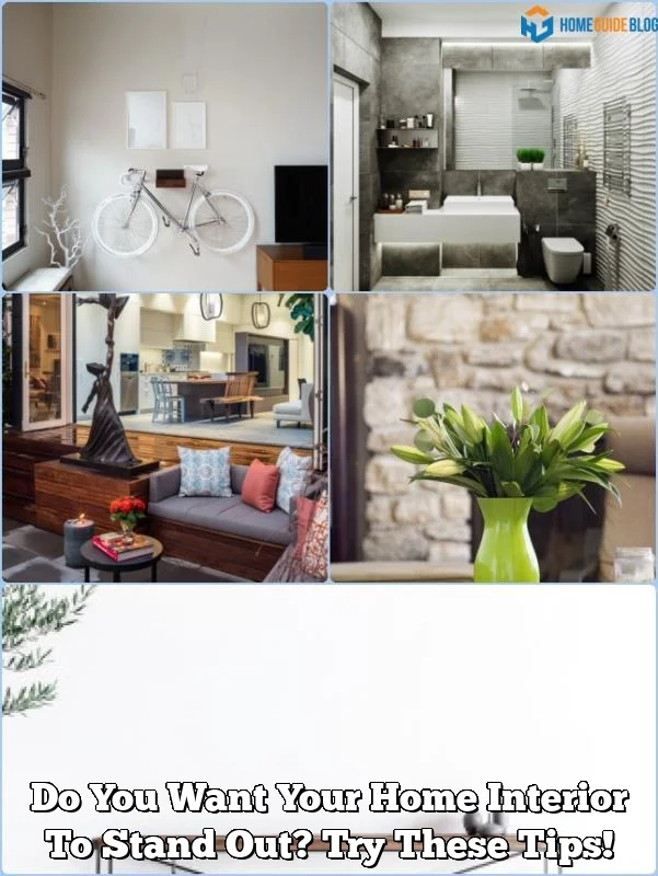 Do You Want Your Home Interior To Stand Out? Try These Tips!