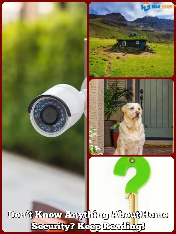 Don’t Know Anything About Home Security? Keep Reading!