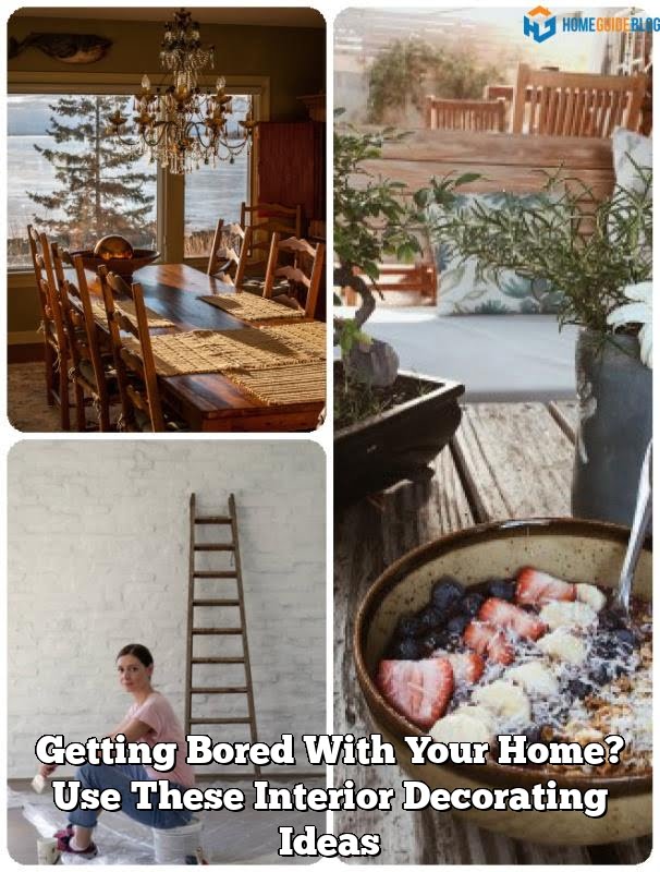 Getting Bored With Your Home? Use These Interior Decorating Ideas 1 Getting Bored With Your Home? Use These Interior Decorating Ideas