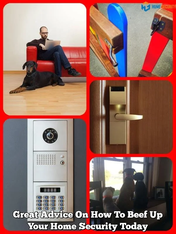 Great Advice On How To Beef Up Your Home Security Today