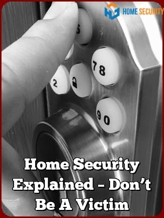 Home Security Explained – Don’t Be A Victim