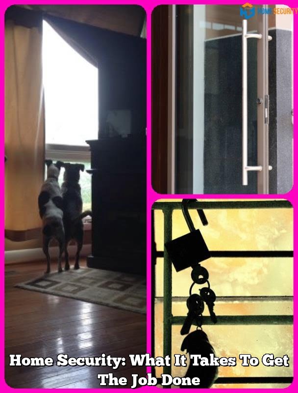 Home Security: What It Takes To Get The Job Done