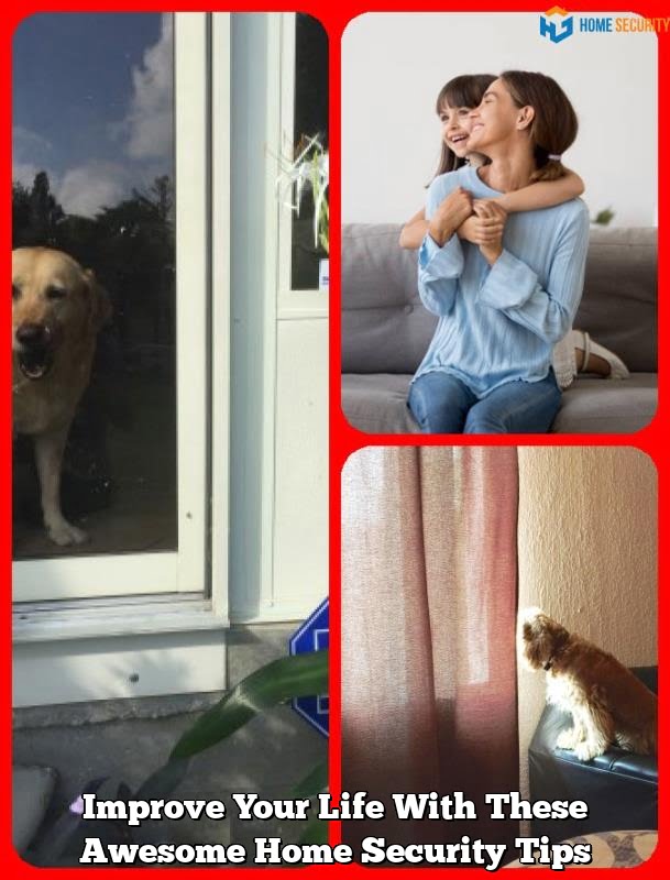 Improve Your Life With These Awesome Home Security Tips
