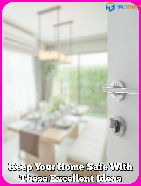 Keep Your Home Safe With These Excellent Ideas