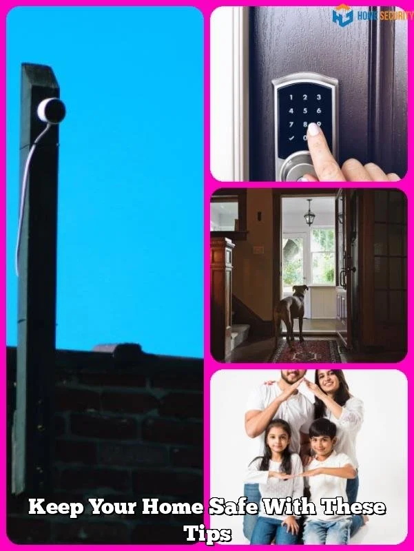 Keep Your Home Safe With These Tips