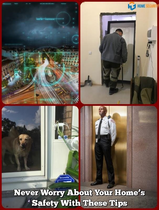 Never Worry About Your Home’s Safety With These Tips