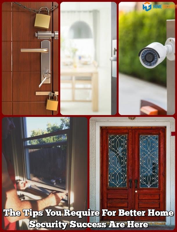 The Tips You Require For Better Home Security Success Are Here