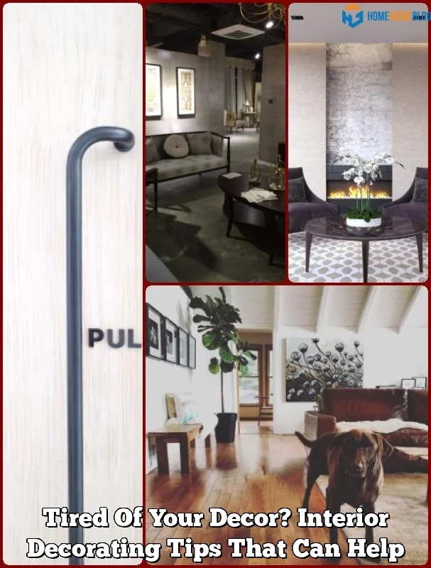 Tired Of Your Decor? Interior Decorating Tips That Can Help