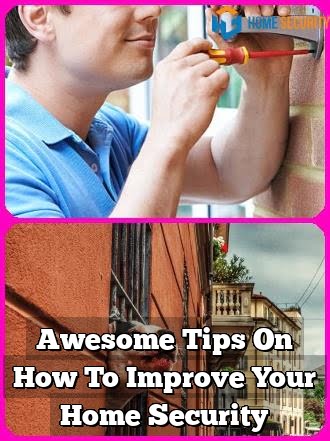 Awesome Tips On How To Improve Your Home Security