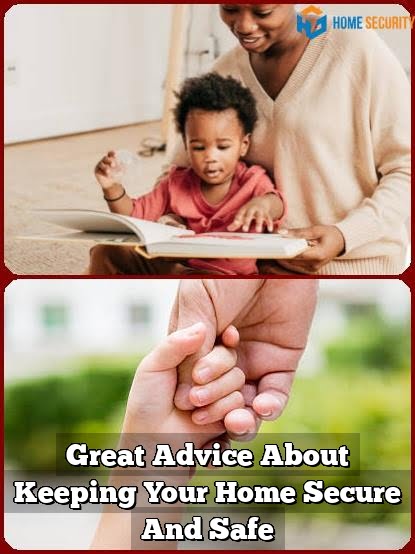 Great Advice About Keeping Your Home Secure And Safe