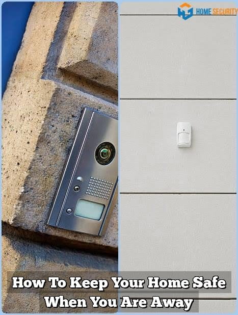How To Keep Your Home Safe When You Are Away