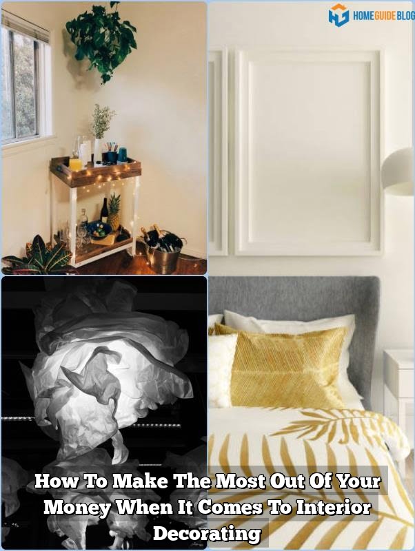 How To Make The Most Out Of Your Money When It Comes To Interior Decorating