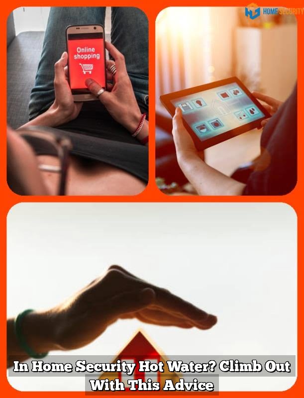 In Home Security Hot Water? Climb Out With This Advice 1 In Home Security Hot Water? Climb Out With This Advice