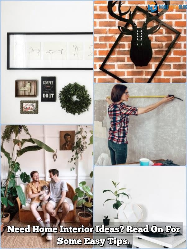 Need Home Interior Ideas? Read On For Some Easy Tips.