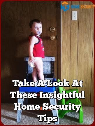 Take A Look At These Insightful Home Security Tips