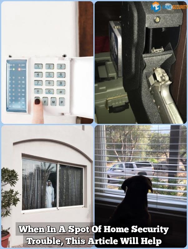 When In A Spot Of Home Security Trouble, This Article Will Help 1 When In A Spot Of Home Security Trouble, This Article Will Help