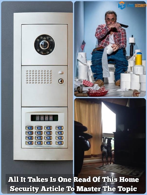 All It Takes Is One Read Of This Home Security Article To Master The Topic 1 All It Takes Is One Read Of This Home Security Article To Master The Topic