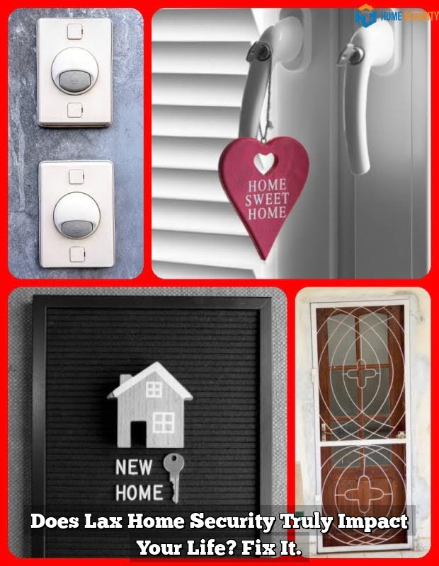 Does Lax Home Security Truly Impact Your Life? Fix It.