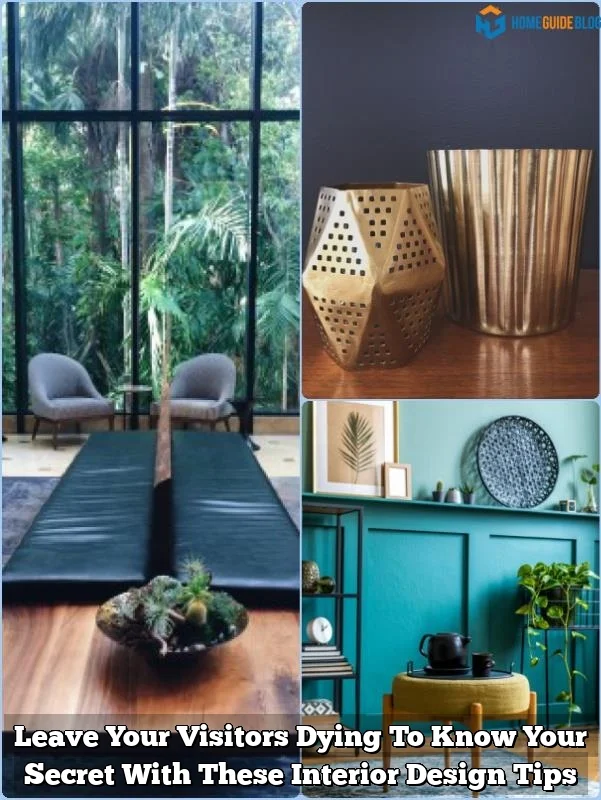 Leave Your Visitors Dying To Know Your Secret With These Interior Design Tips