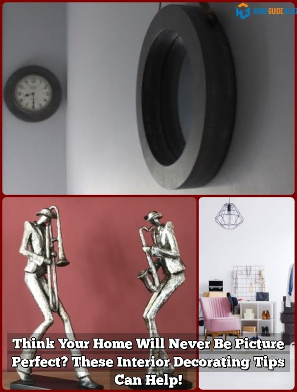Think Your Home Will Never Be Picture Perfect? These Interior Decorating Tips Can Help! 1 Think Your Home Will Never Be Picture Perfect? These Interior Decorating Tips Can Help!