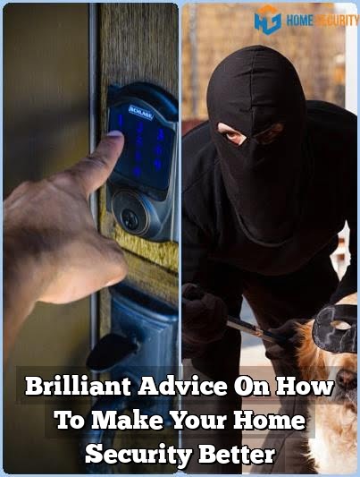 Brilliant Advice On How To Make Your Home Security Better