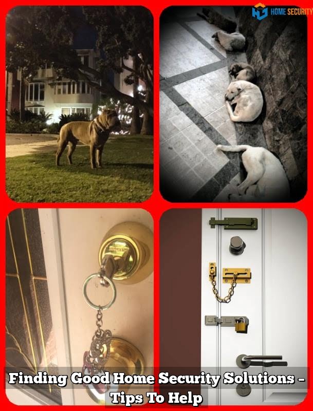 Finding Good Home Security Solutions – Tips To Help