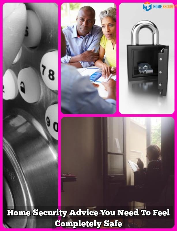Home Security Advice You Need To Feel Completely Safe