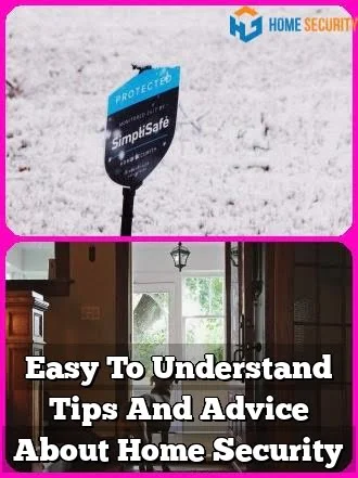 Easy To Understand Tips And Advice About Home Security
