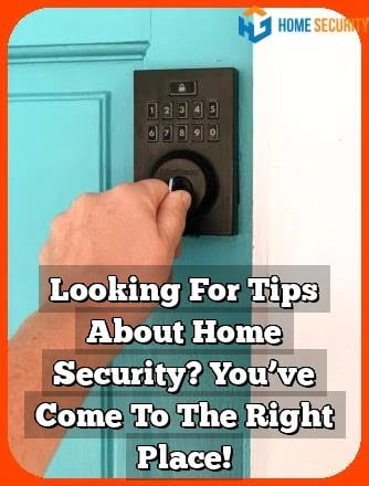 Looking For Tips About Home Security? You’ve Come To The Right Place!