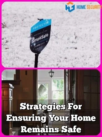 Strategies For Ensuring Your Home Remains Safe