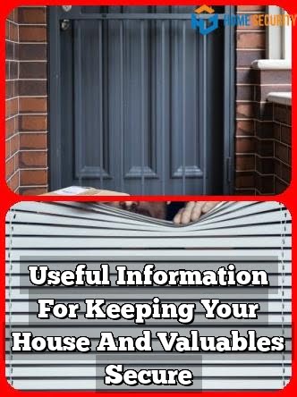 Useful Information For Keeping Your House And Valuables Secure